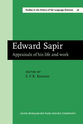 Edward Sapir: Appraisals of his life and work (Amsterdam Studies in the Theory and History of Linguistic Sc) Konrad Koerner and Koerner